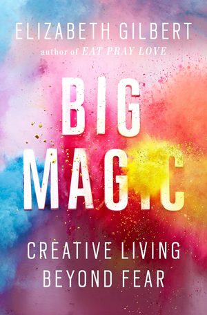 Buchcover: Big Magic von Elizabeth Gilbert