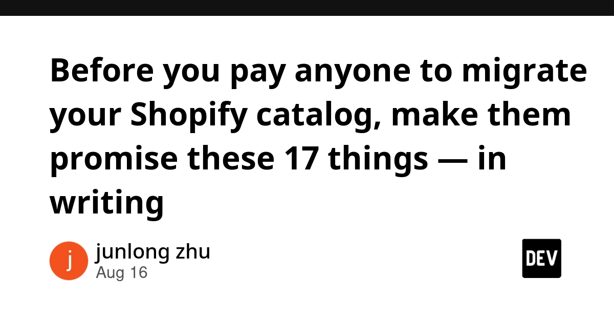 Before you pay anyone to migrate your Shopify catalog, make them promise these 17 things — in writing