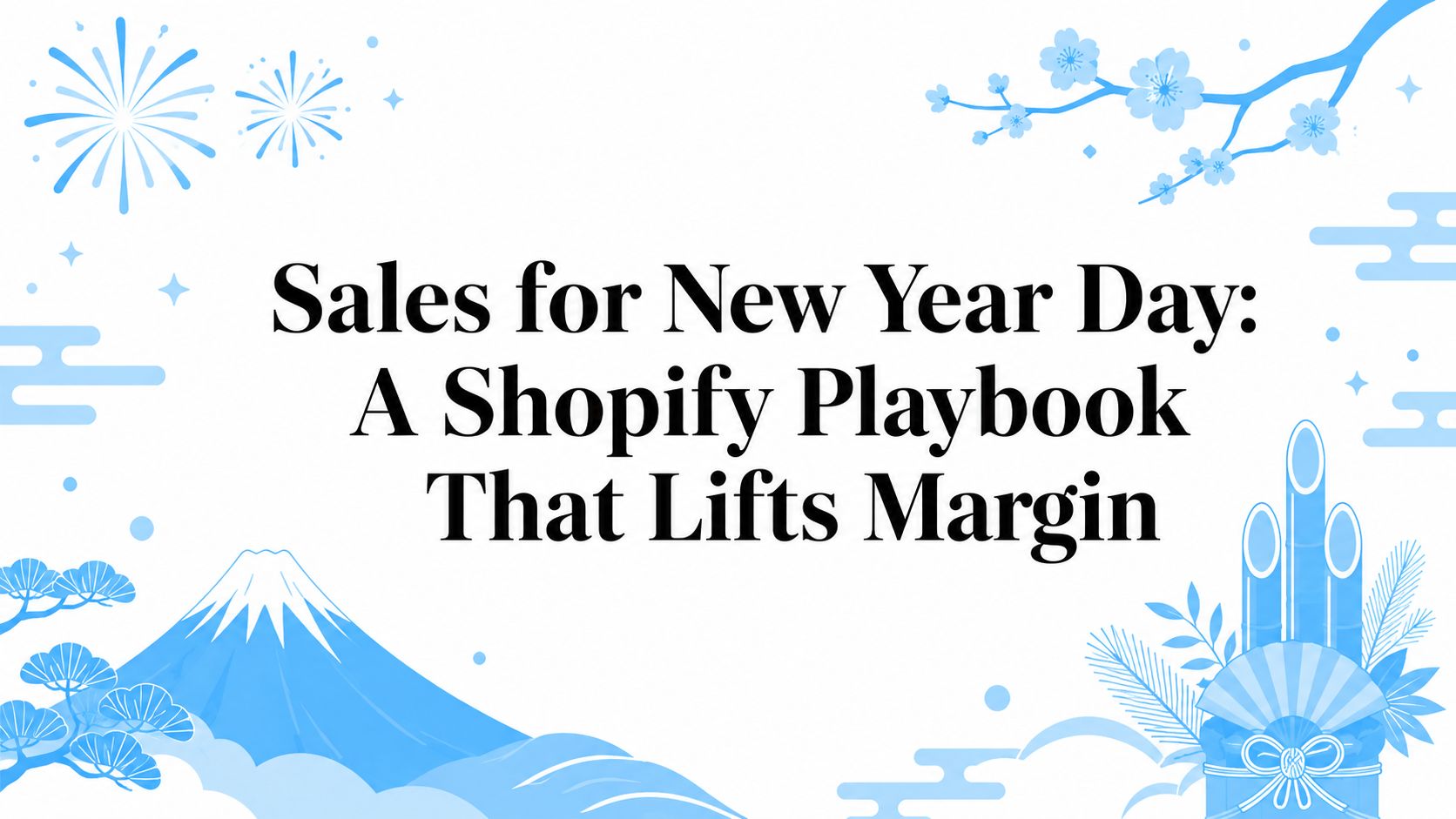 Sales for New Year Day: A Shopify Playbook That Lifts Margin