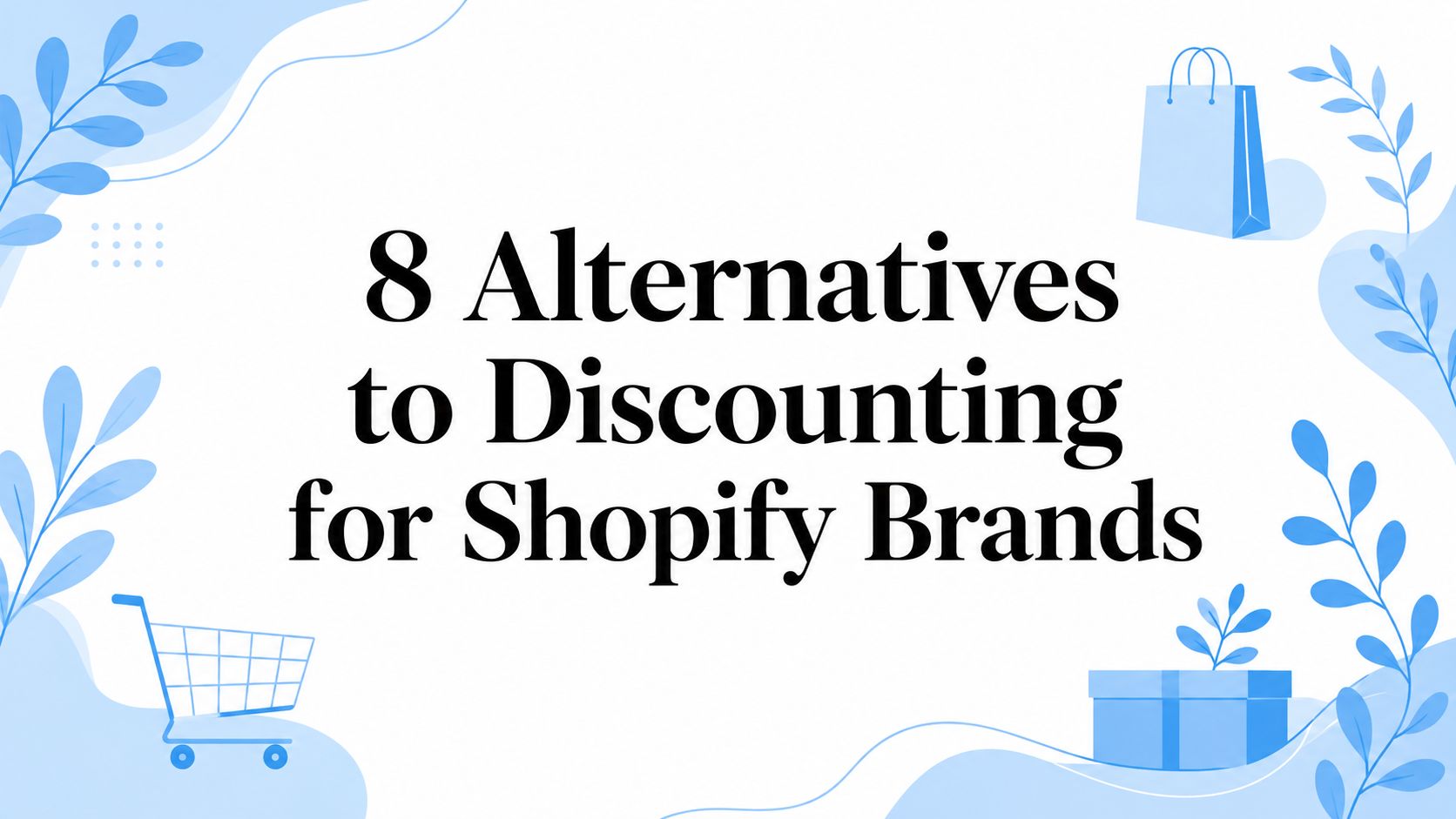 8 Alternatives to Discounting for Shopify Brands