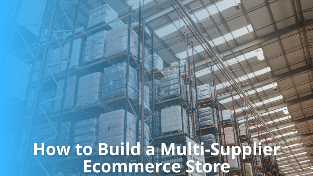 How to Build a Multi-Supplier Ecommerce Store
