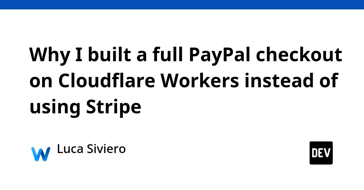 Why I built a full PayPal checkout on Cloudflare Workers instead of using Stripe