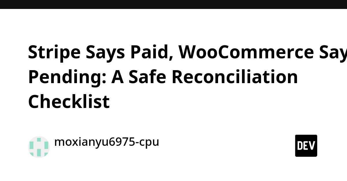 Stripe Says Paid, WooCommerce Says Pending: A Safe Reconciliation Checklist