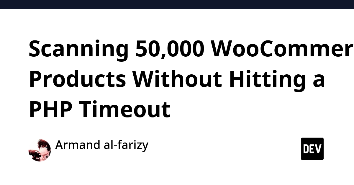 Scanning 50,000 WooCommerce Products Without Hitting a PHP Timeout