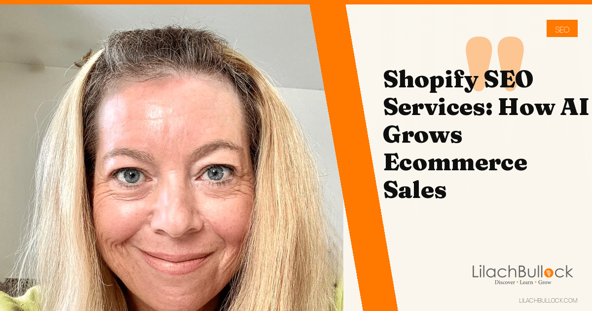Shopify SEO Services: How AI Can Increase Ecommerce Sales Without Increasing Ad Spend - Lilach Bullock | AI Implementation Consultant