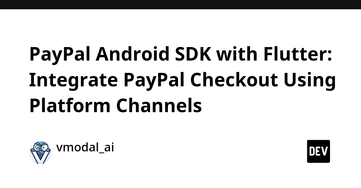 PayPal Android SDK with Flutter: Integrate PayPal Checkout Using Platform Channels