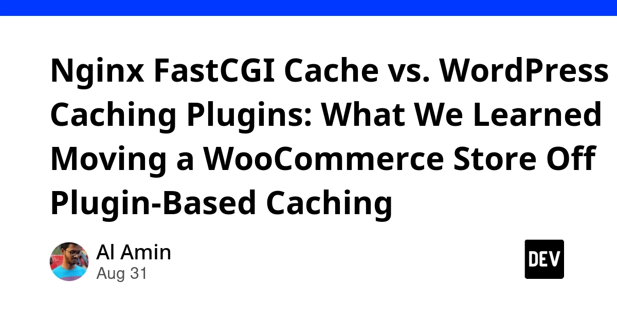 Nginx FastCGI Cache vs. WordPress Caching Plugins: What We Learned Moving a WooCommerce Store Off Plugin-Based Caching