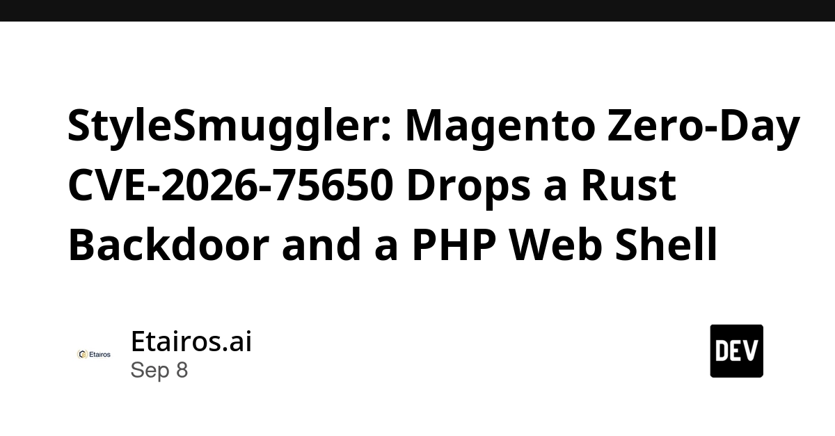 StyleSmuggler: Magento Zero-Day CVE-2026-75650 Drops a Rust Backdoor and a PHP Web Shell