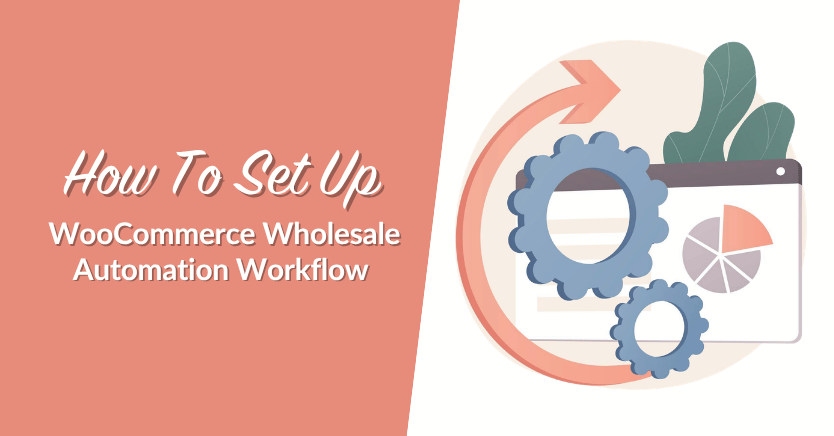 How To Set Up WooCommerce Wholesale Automation Workflow