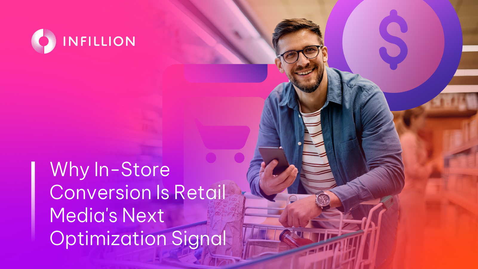 Why In-Store Conversion Is Retail Media's Next Optimization Signal - Infillion