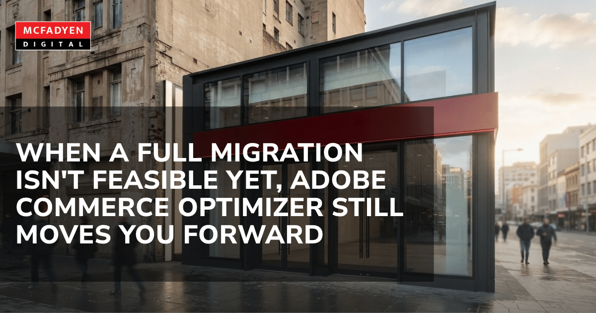 Adobe Commerce Optimizer: Modernize Before You Migrate