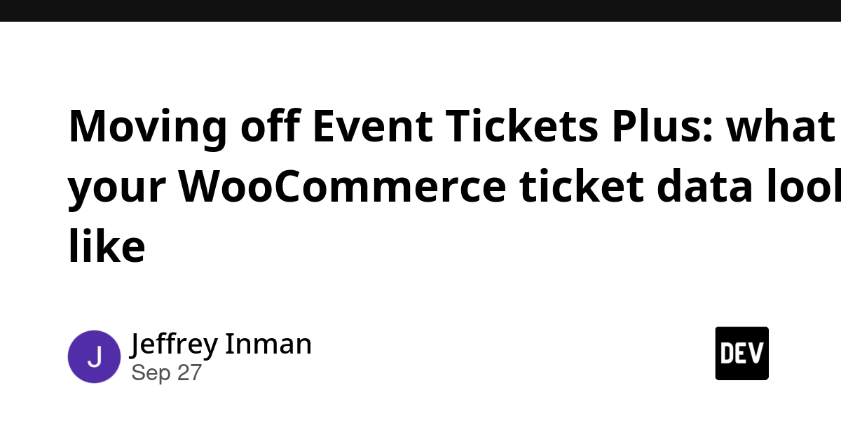 Moving off Event Tickets Plus: what your WooCommerce ticket data looks like