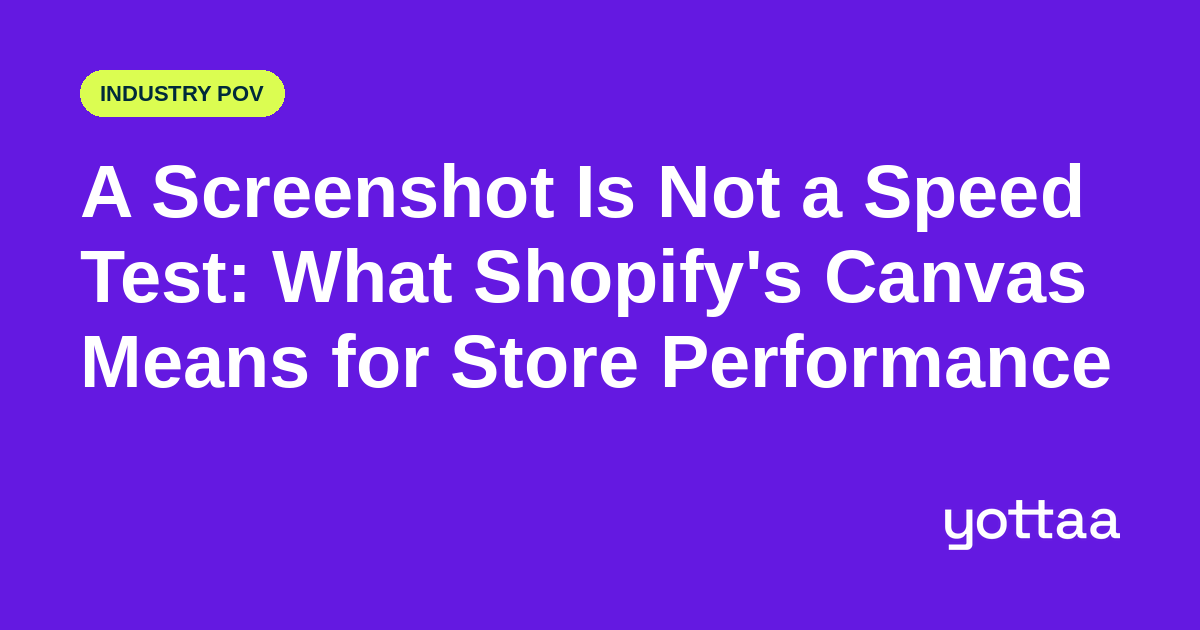 A Screenshot Is Not a Speed Test: What Shopify's Canvas Means for Store Performance