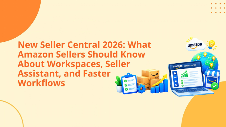 New Seller Central 2026: What Amazon Sellers Should Know About Workspaces, Seller Assistant, and Faster Workflows