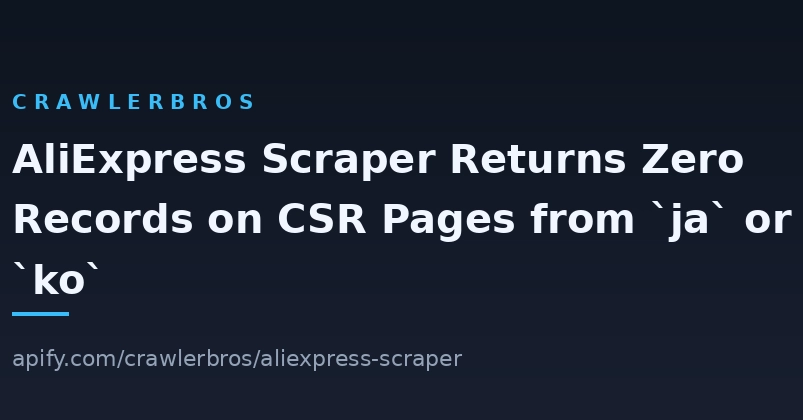 AliExpress Scraper Returns Zero Records on CSR Pages from `ja` or `ko`