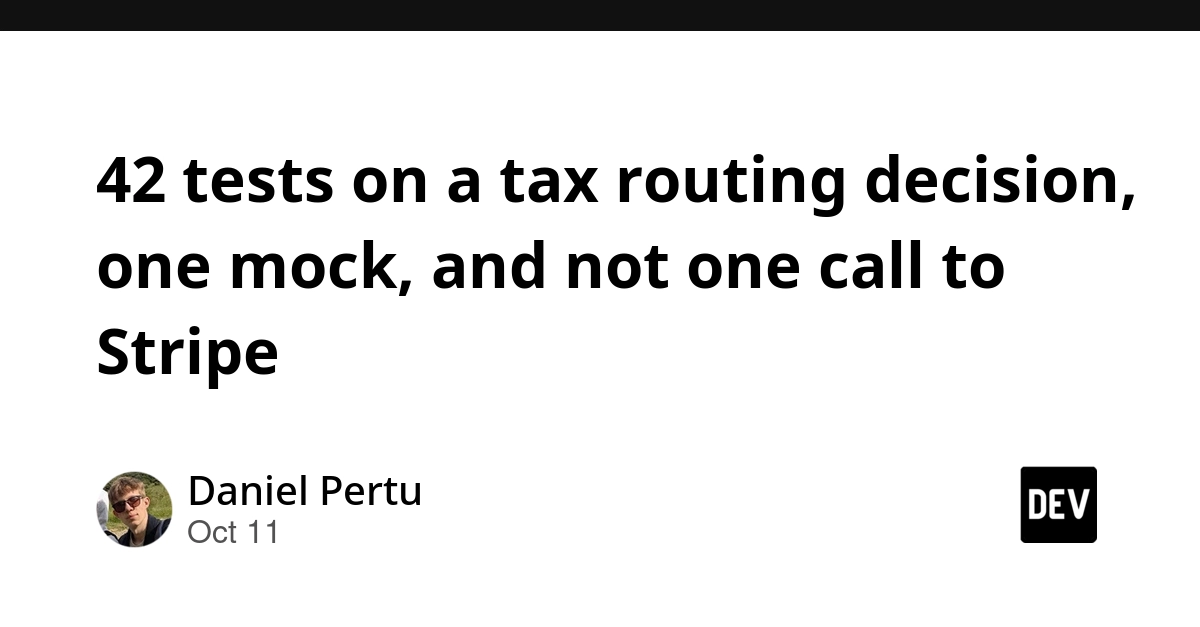 42 tests on a tax routing decision, one mock, and not one call to Stripe