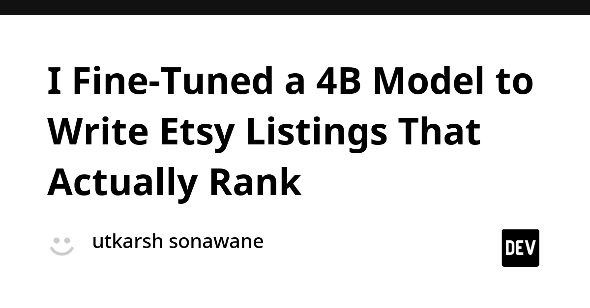 I Fine-Tuned a 4B Model to Write Etsy Listings That Actually Rank