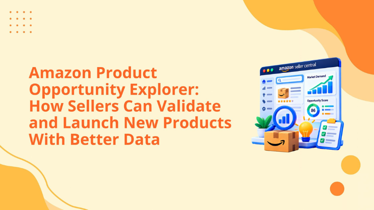 ‍Amazon Product Opportunity Explorer: How Sellers Can Validate and Launch New Products With Better Data