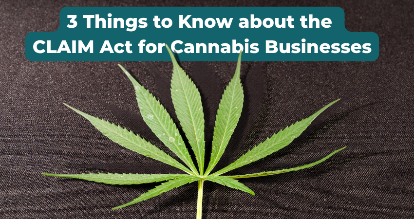 What the CLAIM Act Means for Cannabis Businesses: 3 Things to Know
