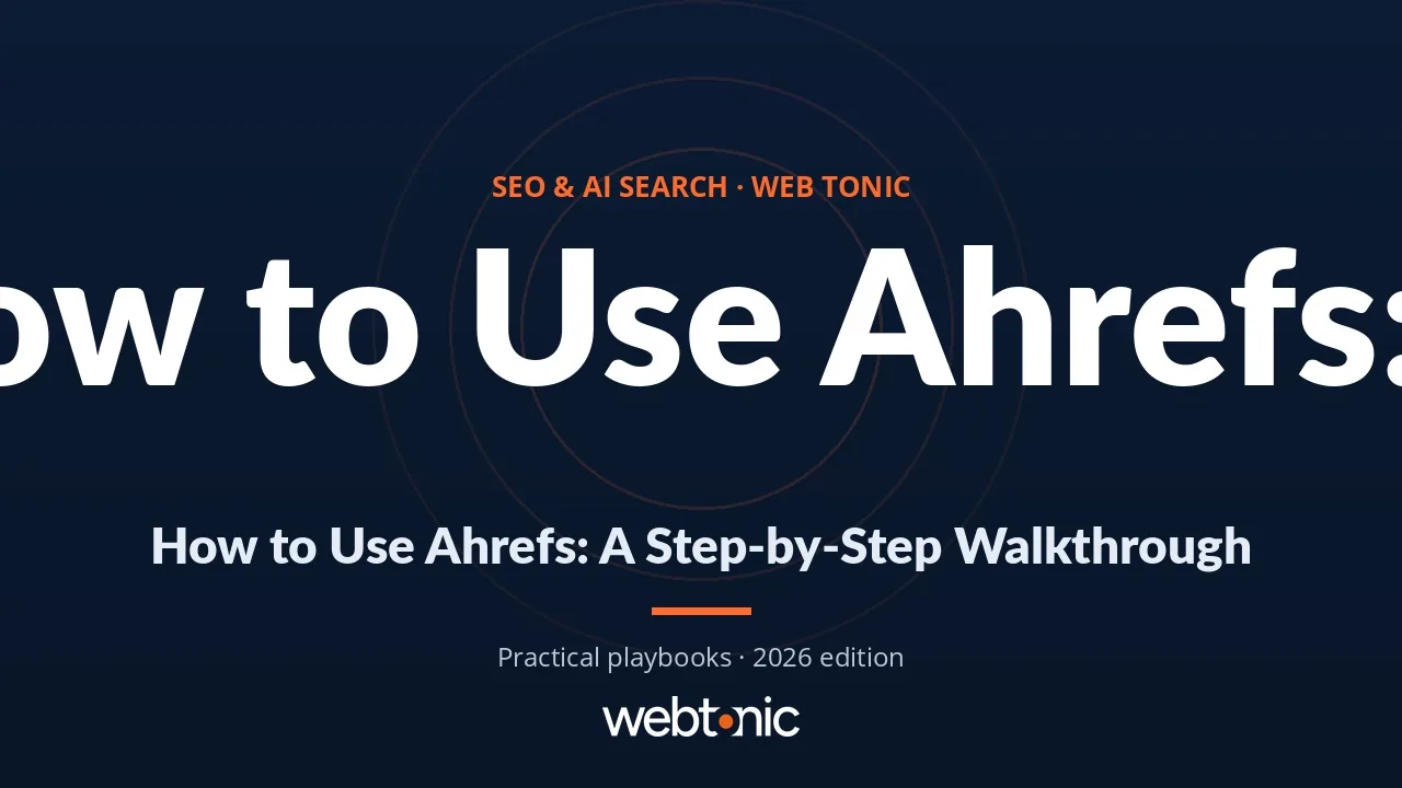How to Use Ahrefs: A Step-by-Step Walkthrough — Web Tonic guide thumbnail