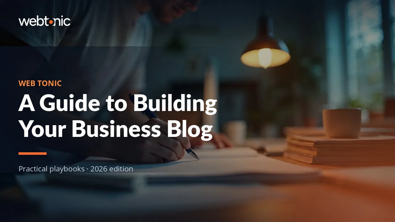 Editorial hero image for the Web Tonic article A Guide to Building Your Business Blog