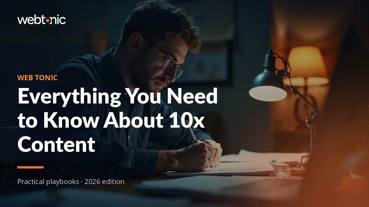 Editorial hero image for the Web Tonic article Everything You Need to Know About 10x Content
