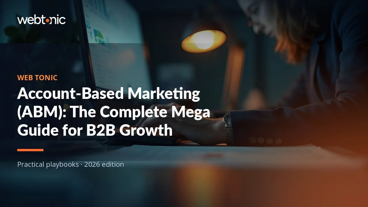 Editorial hero image for the Web Tonic article Account-Based Marketing (ABM): The Complete Mega Guide for B2B Growth