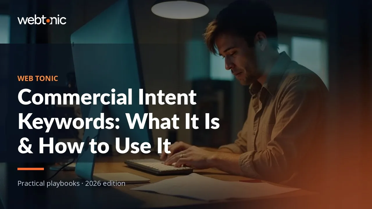 Editorial hero image for the Web Tonic article Commercial Intent Keywords: What It Is & How to Use It