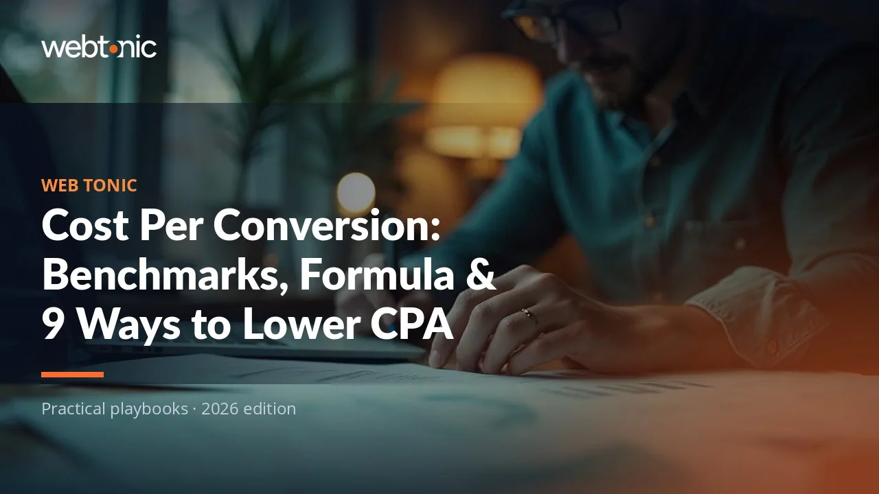 Editorial hero image for the Web Tonic article Cost Per Conversion: Benchmarks, Formula & 9 Ways to Lower CPA