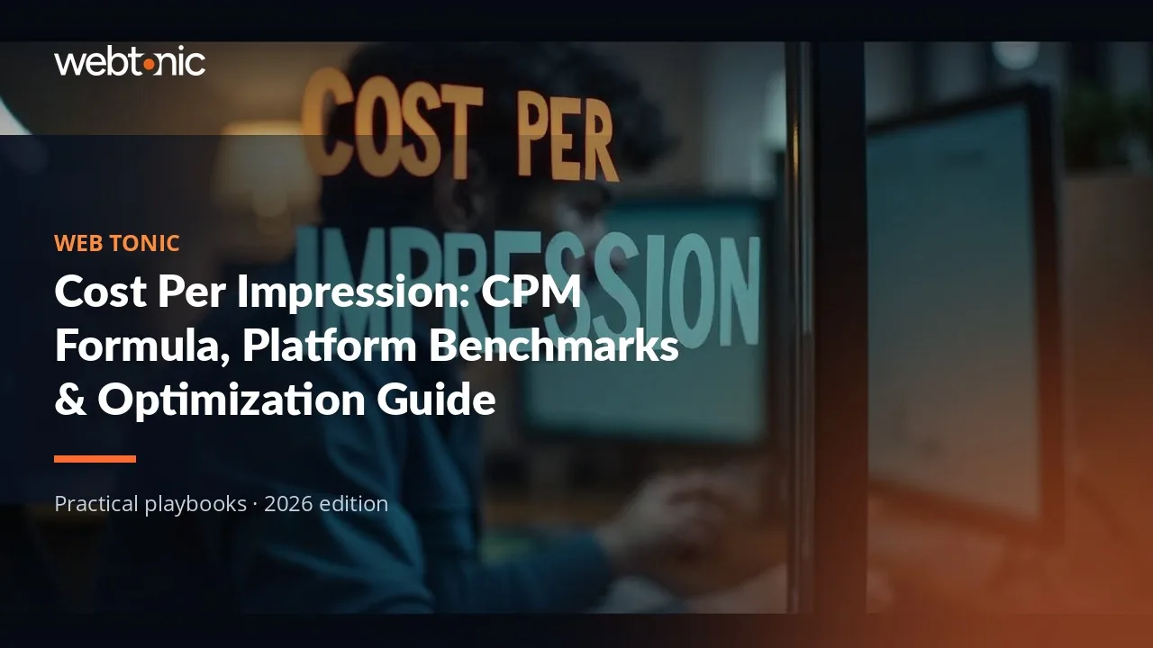Editorial hero image for the Web Tonic article Cost Per Impression: CPM Formula, Platform Benchmarks & Optimization Guide