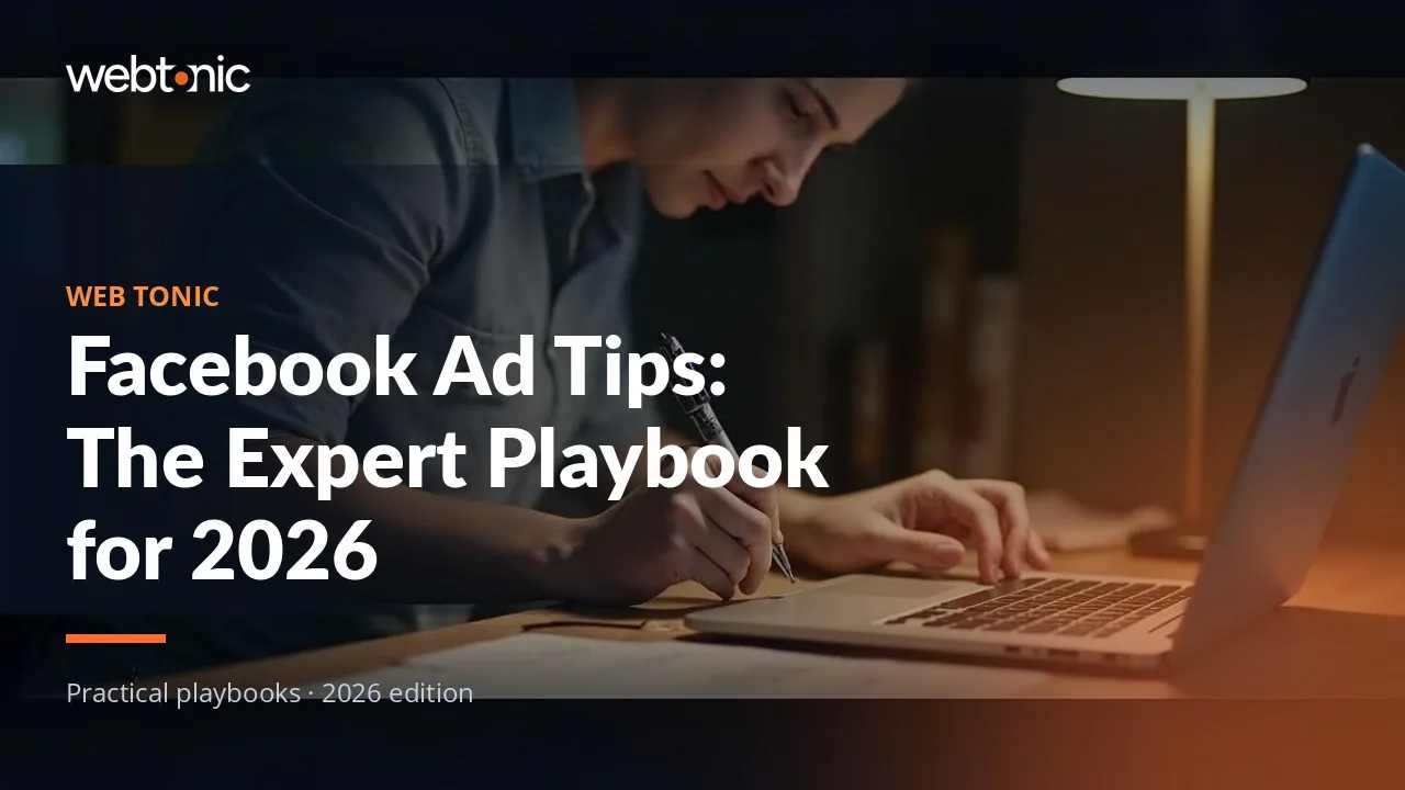 Editorial hero image for the Web Tonic article Facebook Ad Tips: The Expert Playbook for 2026