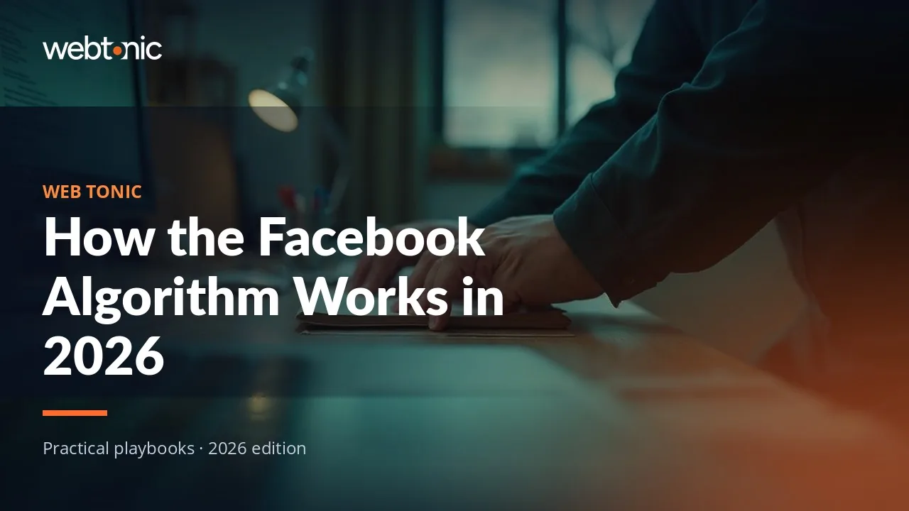 Editorial hero image for the Web Tonic article How the Facebook Algorithm Works in 2026