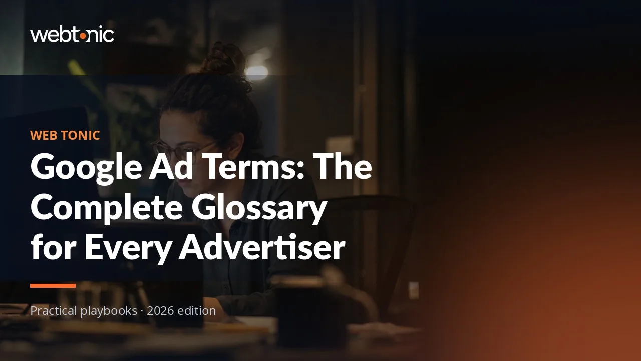 Editorial hero image for the Web Tonic article Google Ad Terms: The Complete Glossary for Every Advertiser