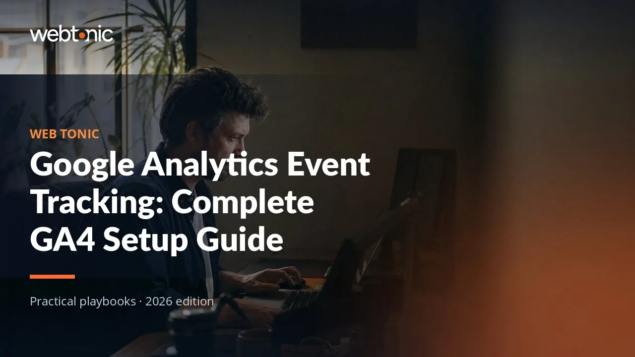 Editorial hero image for the Web Tonic article Google Analytics Event Tracking: Complete GA4 Setup Guide