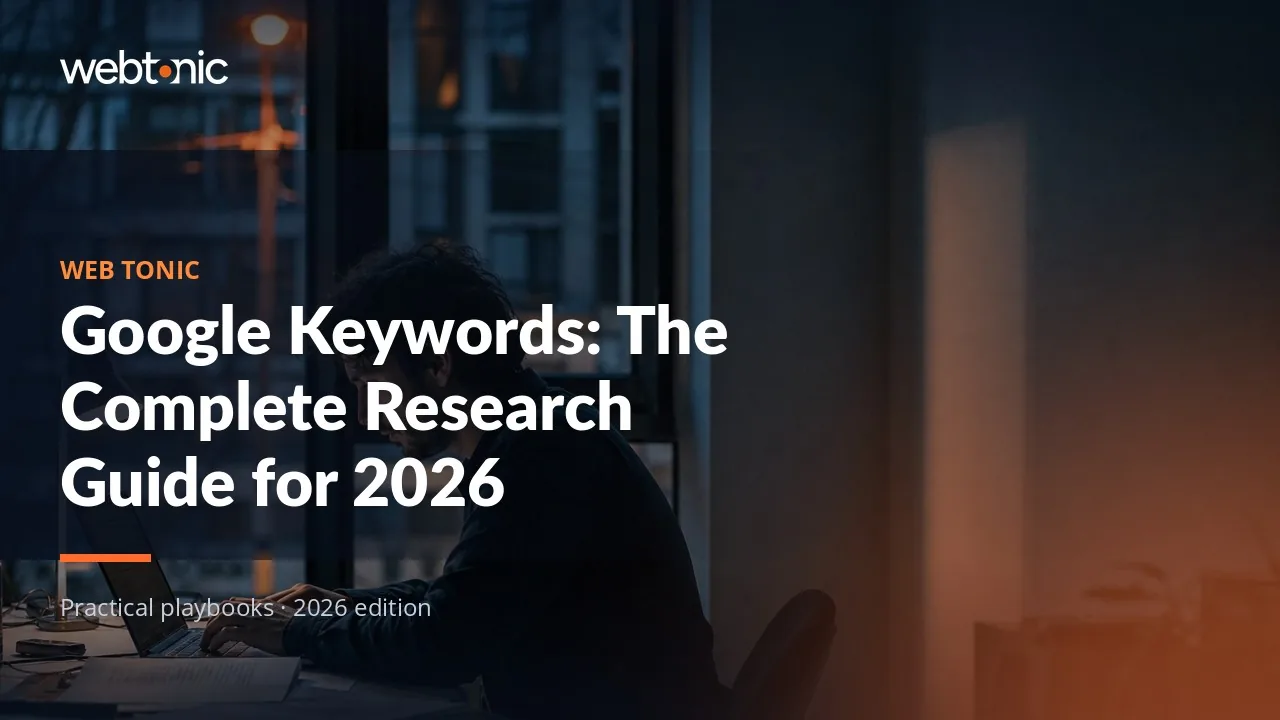 Editorial hero image for the Web Tonic article Google Keywords: The Complete Research Guide for 2026