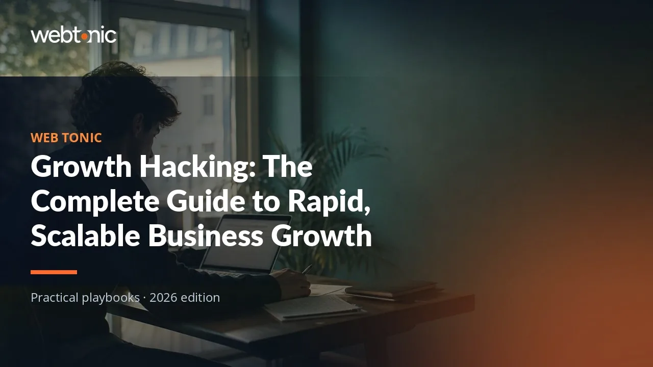 Editorial hero image for the Web Tonic article Growth Hacking: The Complete Guide to Rapid, Scalable Business Growth