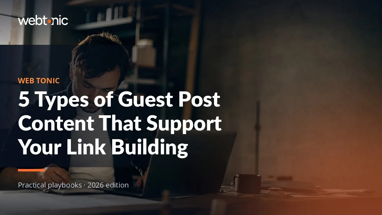 Editorial hero image for the Web Tonic article 5 Types of Guest Post Content That Support Your Link Building