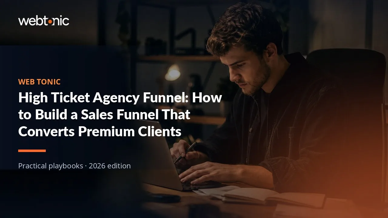 Editorial hero image for the Web Tonic article High Ticket Agency Funnel: How to Build a Sales Funnel That Converts Premium Clients