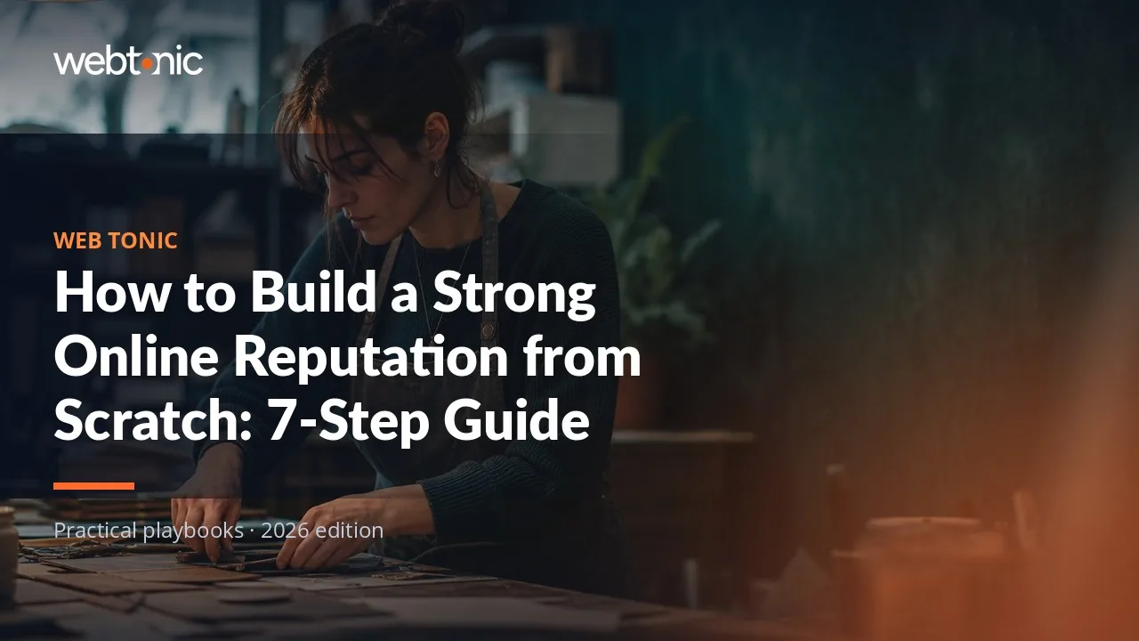 Editorial hero image for the Web Tonic article How to Build a Strong Online Reputation from Scratch: 7-Step Guide