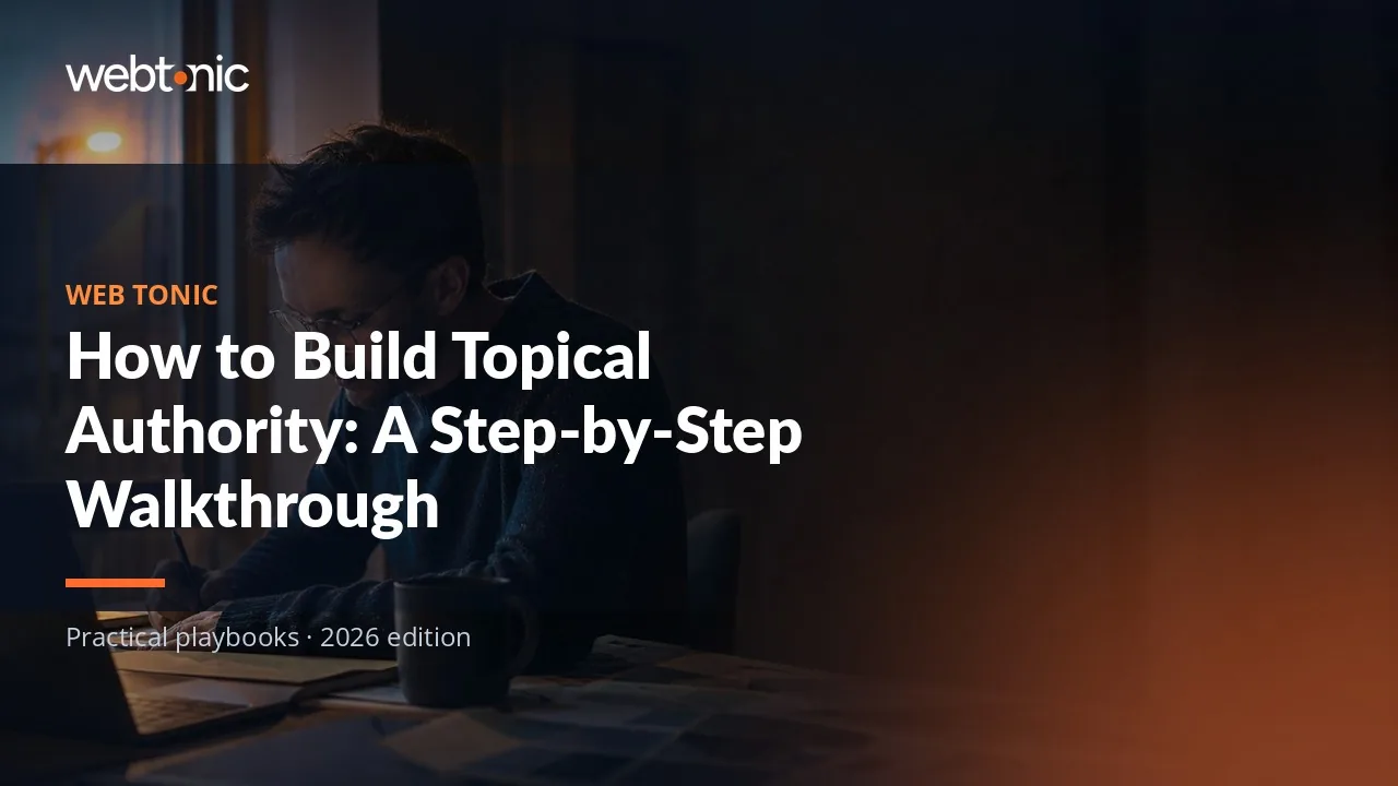 Editorial hero image for the Web Tonic article How to Build Topical Authority: A Step-by-Step Walkthrough