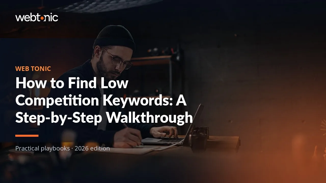 Editorial hero image for the Web Tonic article How to Find Low Competition Keywords: A Step-by-Step Walkthrough