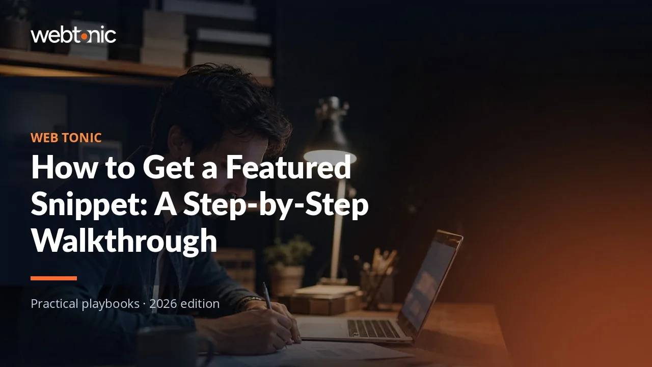 Editorial hero image for the Web Tonic article How to Get a Featured Snippet: A Step-by-Step Walkthrough