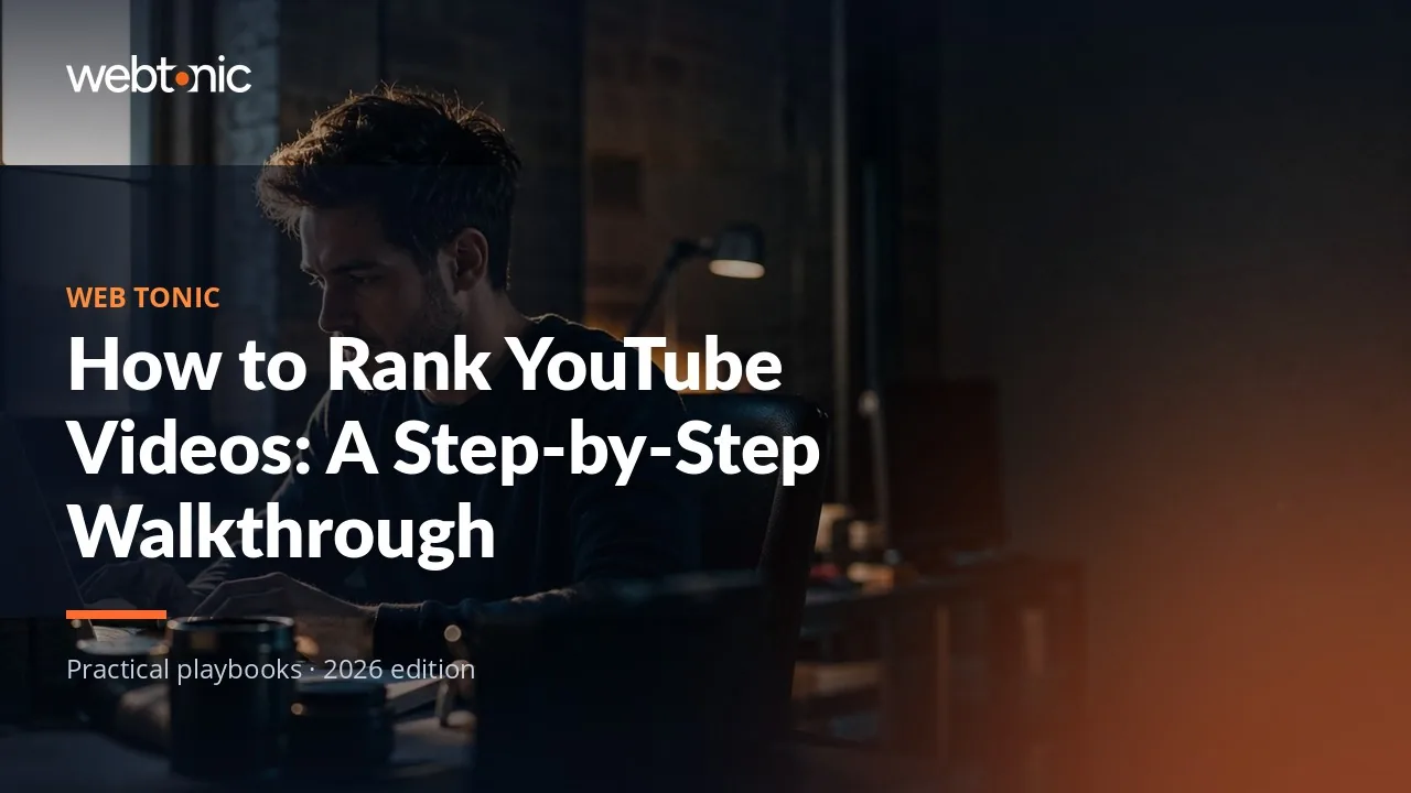 Editorial hero image for the Web Tonic article How to Rank YouTube Videos: A Step-by-Step Walkthrough