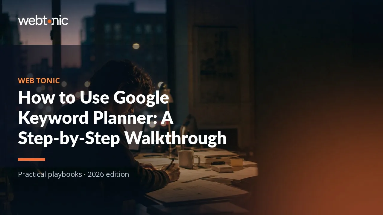 Editorial hero image for the Web Tonic article How to Use Google Keyword Planner: A Step-by-Step Walkthrough