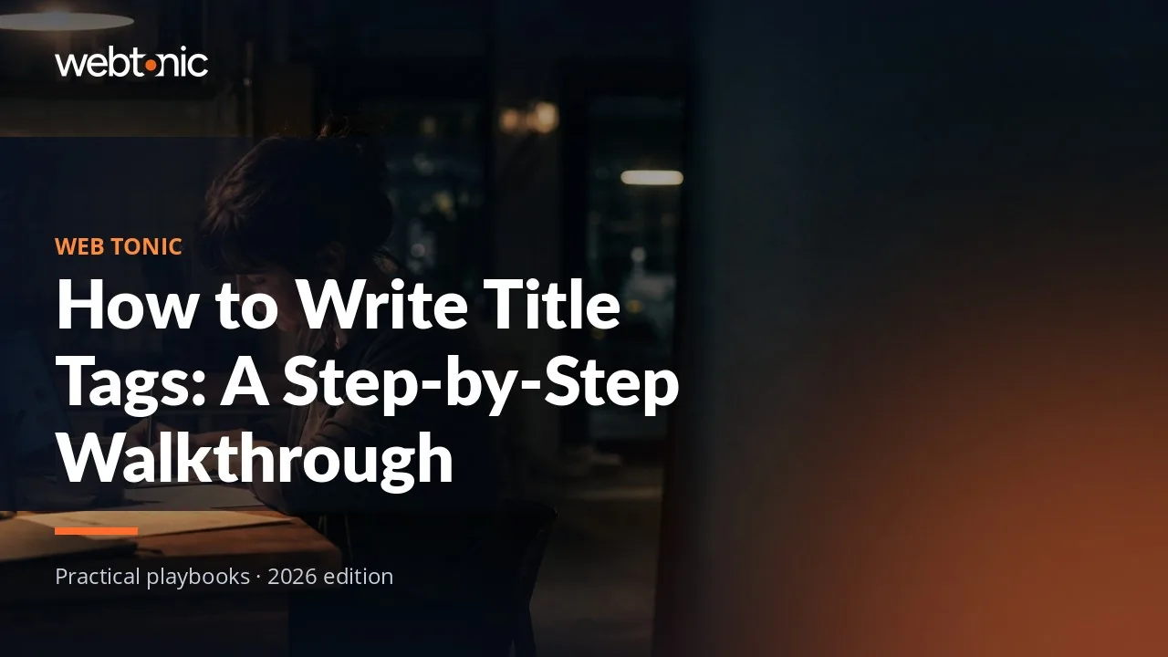 Editorial hero image for the Web Tonic article How to Write Title Tags: A Step-by-Step Walkthrough