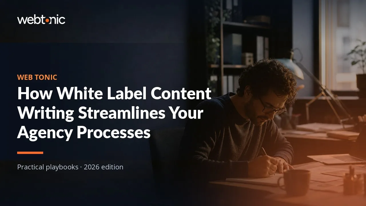 Editorial hero image for the Web Tonic article How White Label Content Writing Streamlines Your Agency Processes