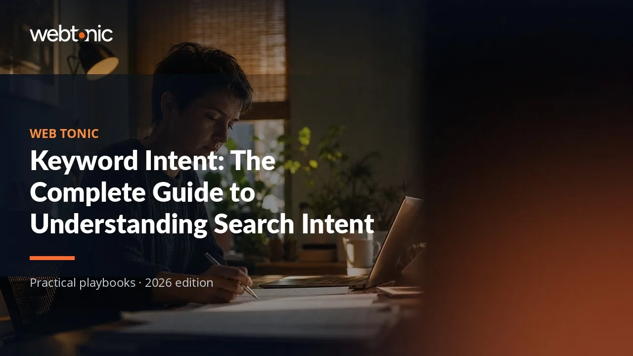 Editorial hero image for the Web Tonic article Keyword Intent: The Complete Guide to Understanding Search Intent