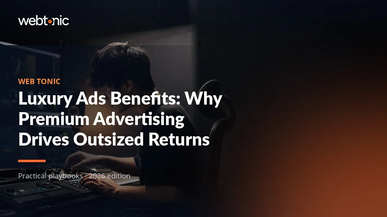 Editorial hero image for the Web Tonic article Luxury Ads Benefits: Why Premium Advertising Drives Outsized Returns