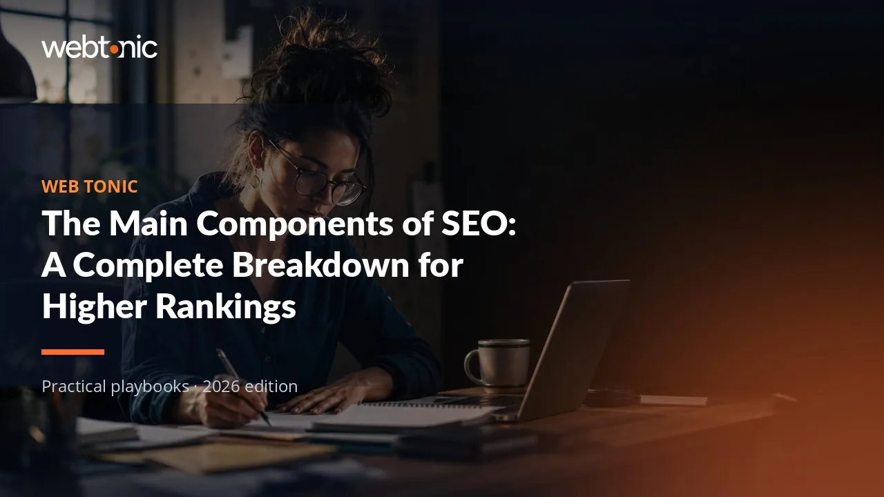 Editorial hero image for the Web Tonic article The Main Components of SEO: A Complete Breakdown for Higher Rankings