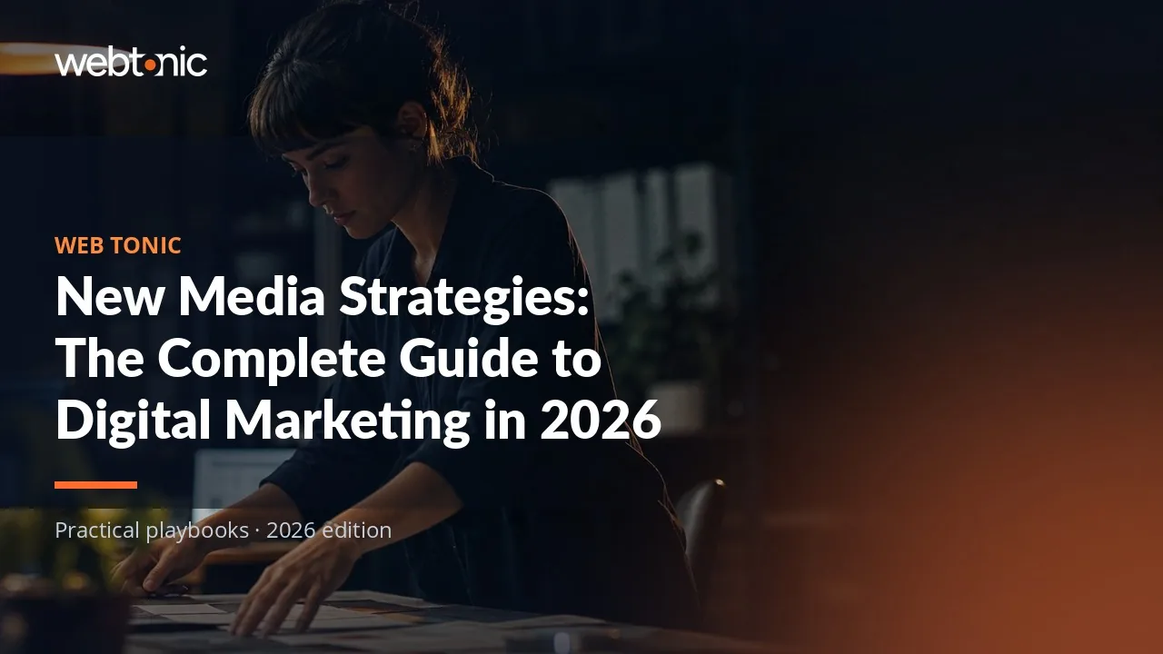 Editorial hero image for the Web Tonic article New Media Strategies: The Complete Guide to Digital Marketing in 2026